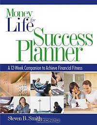 Money for Life Success Planner : The 12-Week Companion to Achieve Financial Fitness