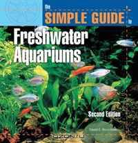 The Simple Guide to Freshwater Aquariums (Simple Guide to...)