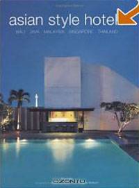 Asian Style Hotels: Bali, Java, Malaysia, Singapore, Thailand