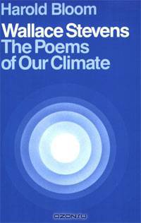 Wallace Stevens: The Poems of Our Climate