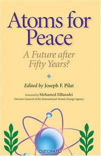 Atoms for Peace: A Future after Fifty Years? (Woodrow Wilson Center Press)