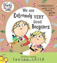 Charlie and Lola: We Are Extremely Very Good Recyclers (Charlie & Lola)