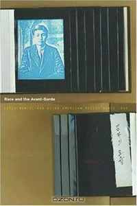 Race and the Avant-Garde: Experimental and Asian American Poetry Since 1965