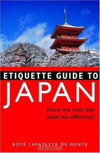 Etiquette Guide to Japan: Know the Rules...that Make the Difference