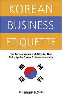 Korean Business Etiquette: The Cultural Values and Attitudes that Make Up the Korean Business Personality