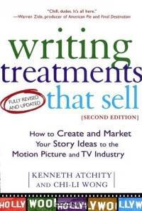 Writing Treatments That Sell: How to Create and Market Your Story Ideas to the Motion Picture and TV Industry, Second Edition