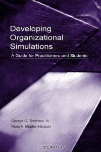 Developing Organizational Simulations: A Guide for Practitioners and Students