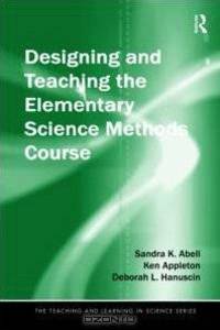Designing and Teaching the Elementary Science Methods Course (Teaching and Learning in Science Series)