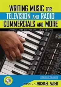 Writing Music for Television and Radio Commercials (and more): A Manual for Composers and Students
