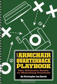 The Armchair Quarterback Playbook: The Ultimate Guide to Watching Football