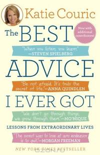 The Best Advice I Ever Got: Lessons from Extraordinary Lives
