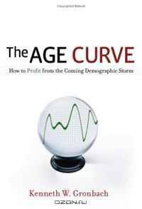 The Age Curve: How to Profit from the Coming Demographic Storm
