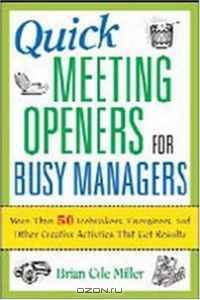 Quick Meeting Openers for Busy Managers: More Than 50 Icebreakers, Energizers, and Other Creative Activities That Get Results