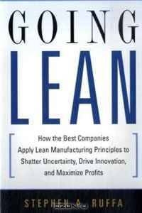Going Lean: How the Best Companies Apply Lean Manufacturing Principles to Shatter Uncertainty, Drive Innovation, and Maximize Profits