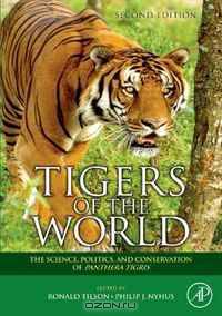 Tigers of the World, Second Edition: The Science, Politics and Conservation of Panthera tigris (Noyes Series in Animal Behavior, Ecology, Conservation, and Management)