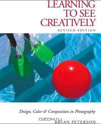 Learning to See Creatively: Design, Color & Composition in Photography