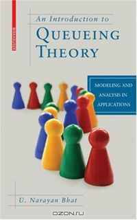 An Introduction to Queueing Theory: Modeling and Analysis in Applications (Statistics for Industry and Technology)