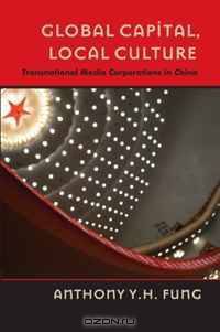 Global Capital, Local Culture: Transnational Media Corporations in China (Popular Culture and Everyday Life)