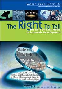 The Right to Tell: The Role of Mass Media in Economic Development (Wbi Development Studies)