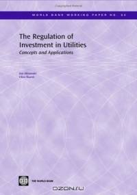 The Regulation of Investment in Utilities: Concepts and Applications (World Bank Working Papers) (World Bank Working Papers)
