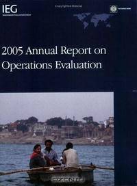 2005 Annual Report on Operations Evaluation (World Bank Independent Evaluation Group)