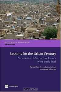 Lessons for the Urban Century: Decentralized Infrastructure Finance in the World Bank (Directions in Development: Infrastructure)