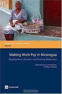 Making Work Pay in Nicaragua: Employment, Growth, and Poverty Reduction (Directions in Development) (Directions in Development)