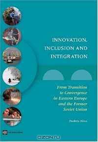 Innovation, Inclusion, and Integration: From Transition to Convergence in Eastern Europe and the Former Soviet Union
