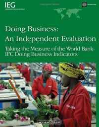 Doing Business: Independent Evaluation: Taking the Measure of the World Bank/IFC Doing Business Indicators