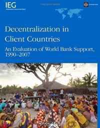 Decentralization in Client Countries: An Evaluation of the World Bank Support 1990-2007