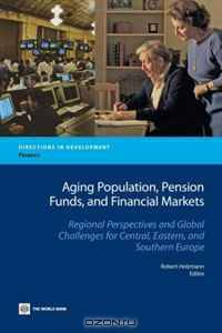 Aging Population, Pension Funds, and Financial Markets: Regional Perspectives and Global Challenges for Central, Eastern and Southern Europe (Directions in Development)