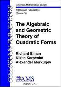 The Algebraic and Geometric Theory of Quadratic Forms (Colloquium Publications (Amer Mathematical Soc))
