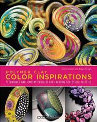 Polymer Clay Color Inspirations: Techniques and Jewelry Projects for Creating Successful Palettes