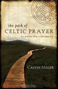The Path of Celtic Prayer: An Ancient Way to Everyday Joy