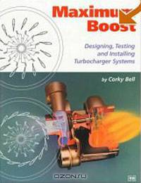 Maximum Boost: Designing, Testing, and Installing Turbocharger Systems (Engineering and Performance)