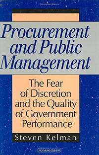 Procurement and Public Management: The Fear of Discretion and the Quality of Goverment Performance (Aei Studies, 502)