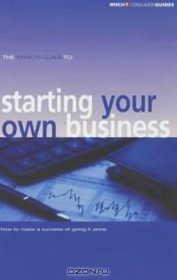 The "Which?" Guide to Starting Your Own Business ("Which?" Consumer Guides)