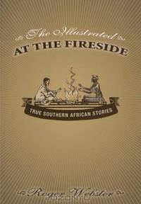 The Illustrated At The Fireside: True Southern African Stories