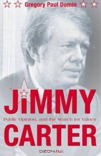 Jimmy Carter, Public Opinion, and the Search for Values, 1977-1981