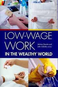 Low-Wage Work in the Wealthy World (Russell Sage Foundation Case Studies of Job Quality in Advanced Economics)