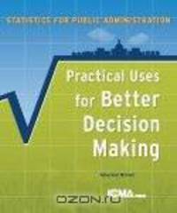 Statistics for Public Administration:: Practical Uses for Better Decision Making
