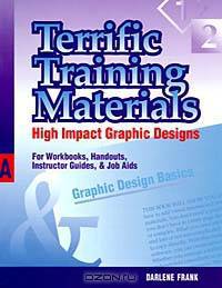Terrific Training Materials: High Impact Graphic Designs for Workbooks, Handouts, Instructor Guides, and Job AIDS