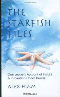 The Starfish Files: One Leader?s Account of Insight and Inspiration Under Duress