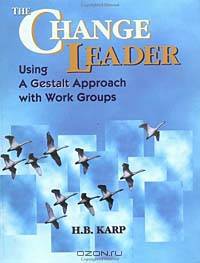 The Change Leader: Using a Gestalt Approach with Work Groups