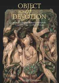 Object of Devotion: Medieval English Alabaster Sculpture from the Victoria and Albert Museum