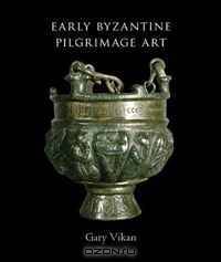 Early Byzantine Pilgrimage Art, Revised Edition (Dumbarton Oaks Studies)