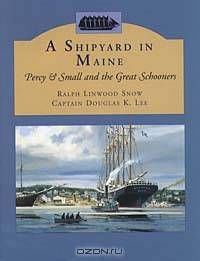 Shipyard in Maine: Percy & Small and the Great Schooners