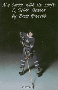 My Career with the Leafs & Other Stories