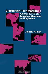 Global High-Tech Marketing: An Introduction for Technical Managers and Engineers (Artech House Professional Development Library)
