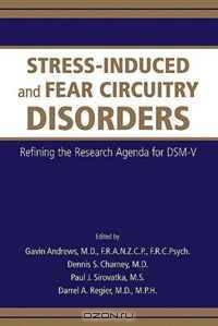 Stress-induced and Fear Circuitry Disorders: Refining the Research Agenda for Dsm-v